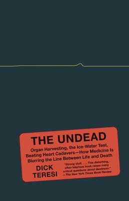 The Undead: Organ Harvesting, the Ice-Water Test, Beating-Heart Cadavers--How Medicine Is Blurring the Line Between Life and Death