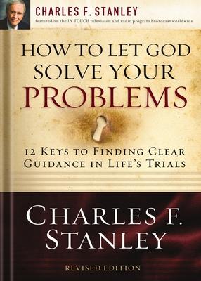 How to Let God Solve Your Problems: 12 Keys to Finding Clear Guidance in Life's Trials