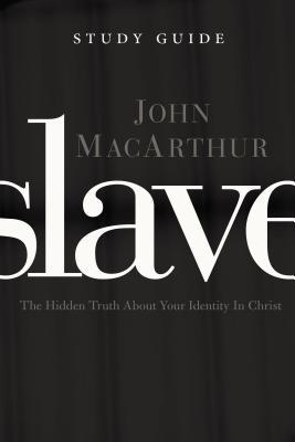 Slave, the Study Guide: The Hidden Truth about Your Identity in Christ