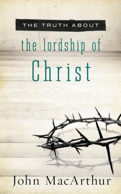 The Truth about the Lordship of Christ