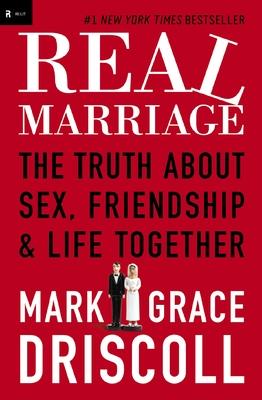 Real Marriage: The Truth about Sex, Friendship & Life Together