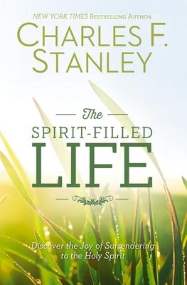 Spirit-Filled Life: Discover the Joy of Surrendering to the Holy Spirit