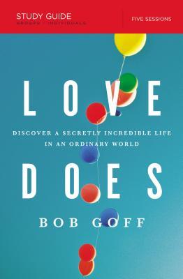 Love Does Bible Study Guide: Discover a Secretly Incredible Life in an Ordinary World