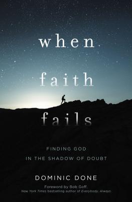 When Faith Fails: Finding God in the Shadow of Doubt