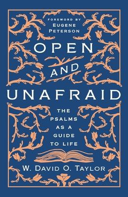 Open and Unafraid: The Psalms as a Guide to Life