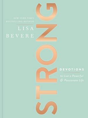 Strong: Devotions to Live a Powerful and Passionate Life (a 90-Day Devotional)