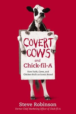 Covert Cows and Chick-Fil-A: How Faith, Cows, and Chicken Built an Iconic Brand