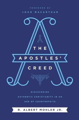 The Apostles' Creed: Discovering Authentic Christianity in an Age of Counterfeits