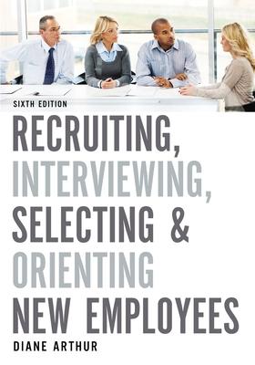 Recruiting, Interviewing, Selecting & Orienting New Employees