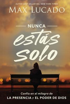 Nunca Ests Solo: Confa En El Milagro de la Presencia Y El Poder de Dios