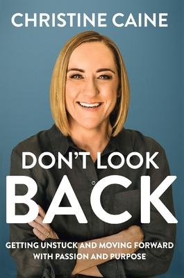 Don't Look Back: Getting Unstuck and Moving Forward with Passion and Purpose