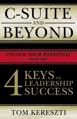 C-Suite and Beyond: The 4 Keys to Leadership Success