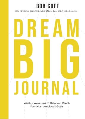 Dream Big Journal: Weekly Wake-Ups to Help You Reach Your Most Ambitious Goals