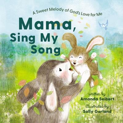 Mama, Sing My Song: A Sweet Melody of God's Love for Me, for Easter and Spring