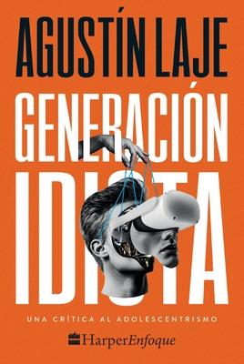 Generacin Idiota: Una Crtica Al Adolescentrismo