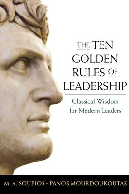 The Ten Golden Rules of Leadership: Classical Wisdom for Modern Leaders