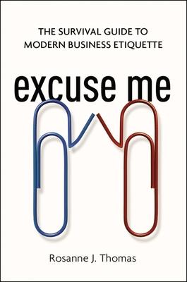 Excuse Me: The Survival Guide to Modern Business Etiquette