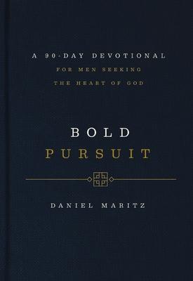 Bold Pursuit: A 90- Day Devotional for Men Seeking the Heart of God