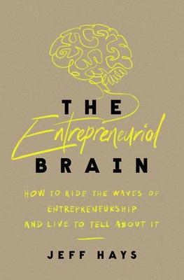 The Entrepreneurial Brain: How to Ride the Waves of Entrepreneurship and Live to Tell about It