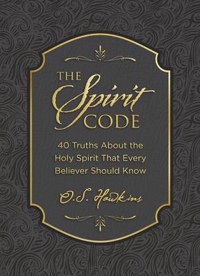 The Spirit Code: 40 Truths about the Holy Spirit That Every Believer Should Know