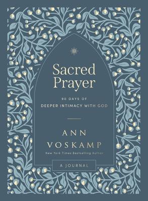 Sacred Prayer: 90 Days of Deeper Intimacy with God (a Guided Journal)