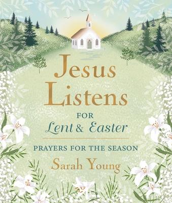 Jesus Listens--For Lent and Easter, Padded Hardcover, with Full Scriptures: Prayers for the Season - The Perfect Christian Gift for Lent and Easter