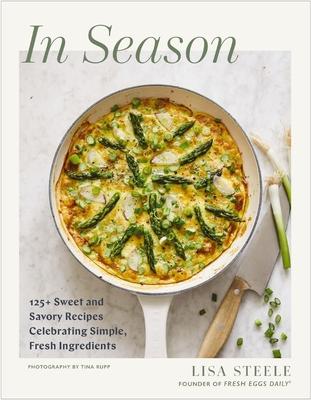 In Season: 125+ Sweet and Savory Recipes Celebrating Simple, Fresh Ingredients (a Cookbook) Subscription