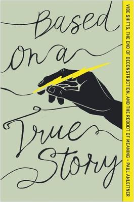 Based on a True Story: Vibe Shifts, the End of Deconstruction, and the Reboot of Meaning Subscription