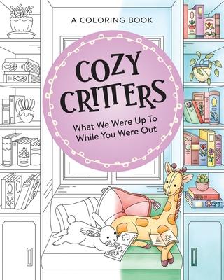 Cozy Critters Coloring Book: What We Were Up to While You Were Out Subscription