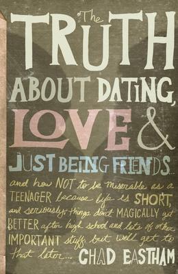 The Truth about Dating, Love, and Just Being Friends