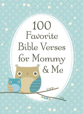 100 Favorite Bible Verses for Mommy and Me: Nurturing Devotions and Scripture for Every Mom and Her Child