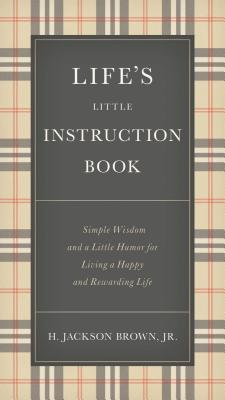 Life's Little Instruction Book: Simple Wisdom and a Little Humor for Living a Happy and Rewarding Life