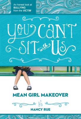 You Can't Sit with Us: An Honest Look at Bullying from the Victim