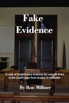 Fake Evidence: A Look at Evolutionary Evidence for Over 90 Years in the Court Cases from Scopes to Kitzmiller