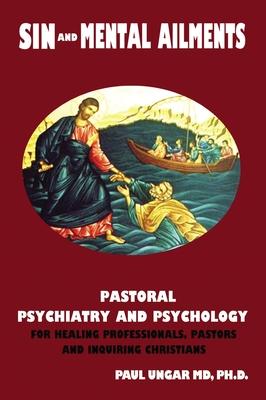 Sin and Mental Ailments: Pastoral Psychiatry and Psychology for Healing Professionals, Pastors and Inquiring Christians