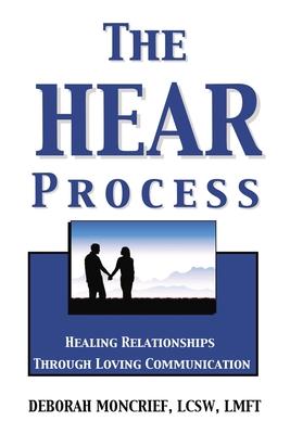 The Hear Process: Healing Relationships Through Loving Communication