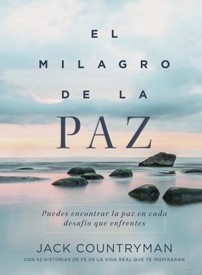 El Milagro de la Paz: Puedes Encontrar La Paz En Cada Desafo Que Enfrentes