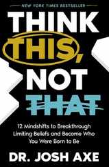 Think This, Not That: 12 Mindshifts to Breakthrough Limiting Beliefs and Become Who You Were Born to Be Subscription