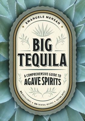 Big Tequila: A Comprehensive Guide to Agave Spirits