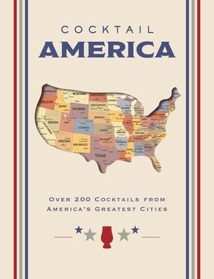 Cocktail America: Over 200 Cocktails from America's Greatest Cities