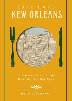 City Eats: New Orleans: 50 Recipes from the Best of Crescent City