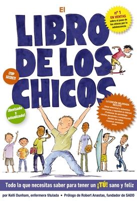 El Libro de Los Chicos: Todo Lo Que Necesitas Saber Para Tener Un T! Sano Y Feliz