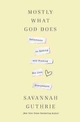 Mostly What God Does: Reflections on Seeking and Finding His Love Everywhere Subscription
