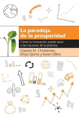 La Paradoja de la Prosperidad: Como La Innovacin Puede Sacar a Las Naciones de la Pobreza Subscription