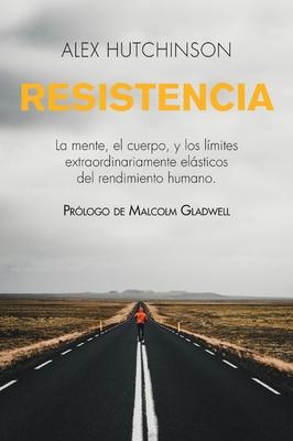 Resistencia: La Mente, El Cuerpo, Y Los Lmites Extraordinariamente Elsticos del Rendimiento Humano