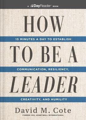 How to Be a Leader: 15 Minutes a Day to Establish Communication, Resiliency, Creativity, and Humility