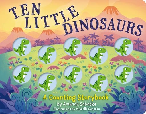 Ten Little Dinosaurs: A Counting Storybook