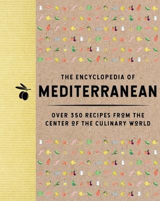 The Encyclopedia of Mediterranean: Over 350 Recipes from the Center of the Culinary World