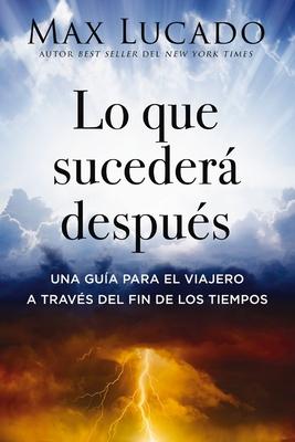 Lo Que Suceder Despus: Una Gua Para El Viajero a Travs del Fin de Los Tiempos