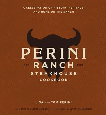 The Perini Ranch Steakhouse Cookbook: A Celebration of History, Heritage, and Home on the Ranch Subscription